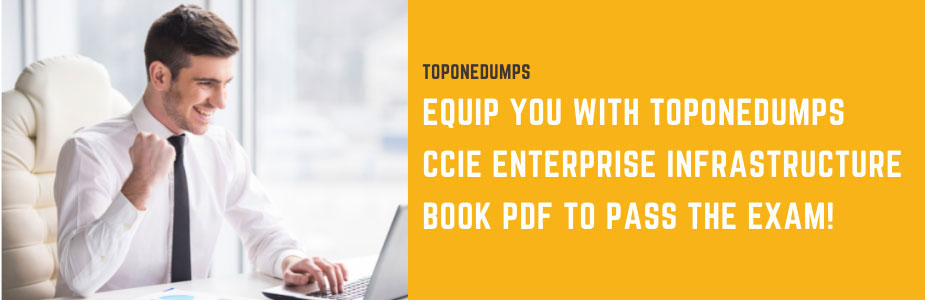 Equip you with Toponedumps CCIE enterprise infrastructure book pdf to pass the exam!