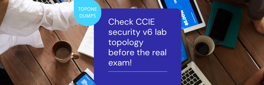 Check CCIE security v6 lab topology before the real exam!